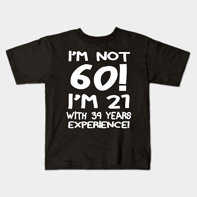 I'M Not 60!! Kids T-Shirt by PattisonAvePhanatics